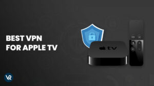 Meilleur VPN pour Apple TV en France : Diffusez en toute sécurité et en toute sécurité