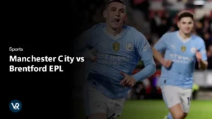 Comment regarder Manchester City vs Brentford EPL à la télévision en   France